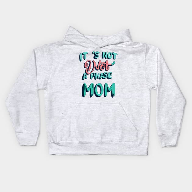 its not a phase mom Kids Hoodie by RalphWalteR